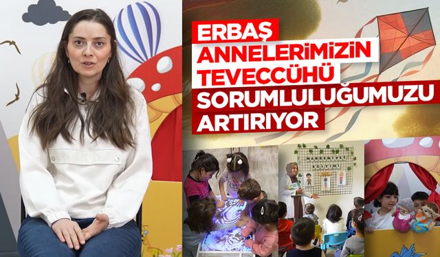 Erbaş: Annelerimizin teveccühü sorumluluğumuzu artırıyor