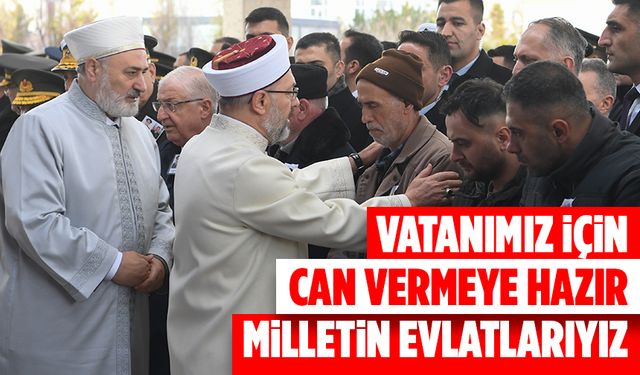 Erbaş: Vatanımız için can vermeye hazır milletin evlatlarıyız