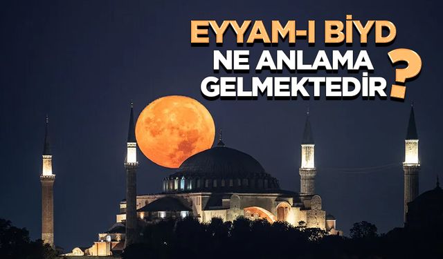 Eyyam-ı biyd ne anlama gelmektedir?