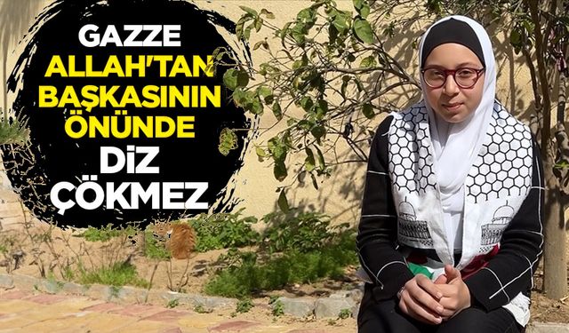 Gazze, Allah'tan başkasının önünde diz çökmez