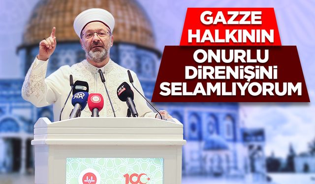 Başkan Erbaş: Gazze halkının onurlu direnişini selamlıyorum