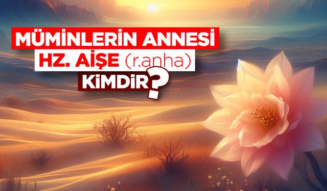 Hz. Aişe (r.anha) kimdir?