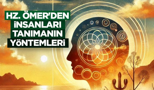 Hz. Ömer'den insanları tanımanın yöntemleri