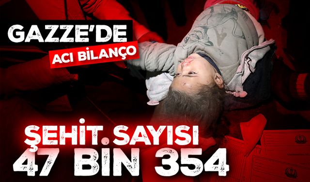 İşgalcilerin Gazze'deki saldırılarında şehit olan Filistinlilerin sayısı 47 bin 354'e yükseldi