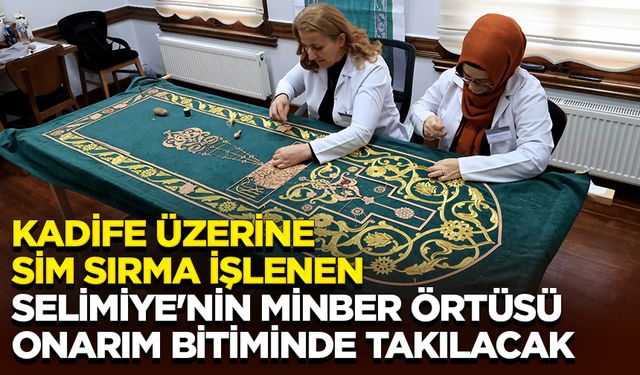 Kadife üzerine sim sırma işlenen Selimiye'nin minber örtüsü onarım bitiminde takılacak