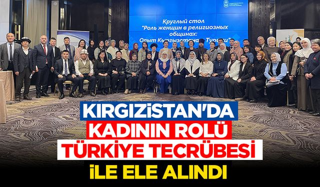 Kırgızistan'da kadının rolü Türkiye tecrübesi ile ele alındı