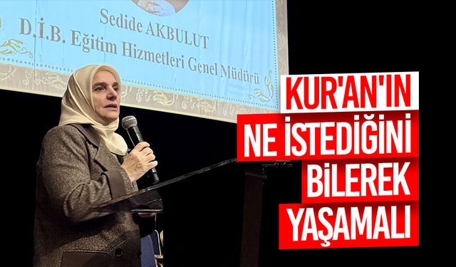 Akbulut: Kur'an'ın ne istediğini bilerek yaşamalı