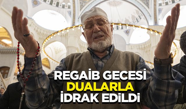 Regaib Gecesi Dualarla İdrak Edildi