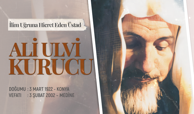 İlim Uğruna Hicret Eden Üstad: Ali Ulvi Kurucu