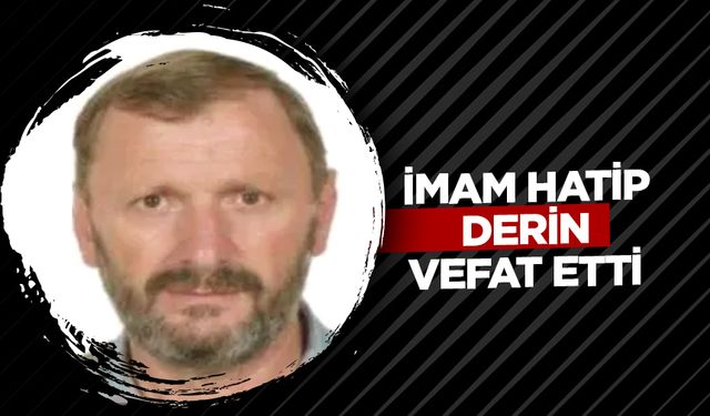 İmam Hatip Derin vefat etti