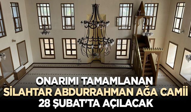 Onarımı tamamlanan Silahtar Abdurrahman Ağa Camii 28 Şubat'ta açılacak