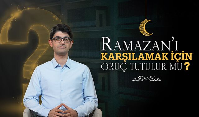 Ramazan’ı karşılamak için oruç tutulur mu?