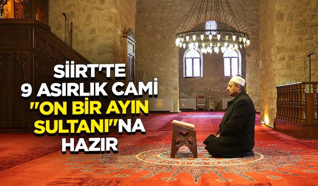 Siirt'te 9 asırlık cami "on bir ayın sultanı"na hazır