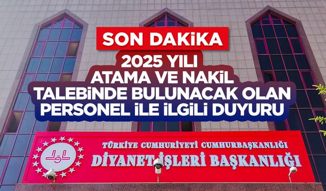 2025 Yılı Atama ve Nakil Talebinde Bulunacak Olan Personel ile İlgili Duyuru