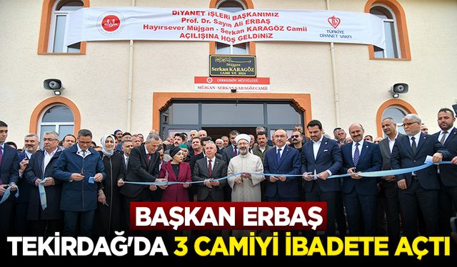 Başkan Erbaş, Tekirdağ'da 3 camiyi ibadete açtı