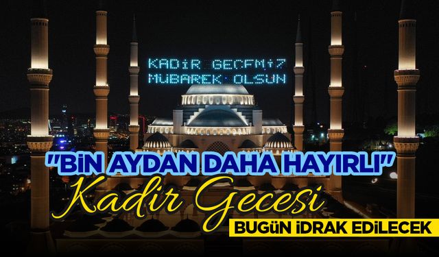 "Bin aydan daha hayırlı" Kadir Gecesi bugün idrak edilecek