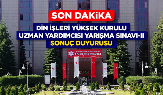 Din İşleri Yüksek Kurulu Uzman Yardımcısı Yarışma Sınavı-II (Yazılı) Sonuç Duyurusu