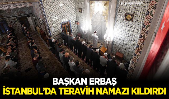 Diyanet İşleri Başkanı Erbaş, İstanbul’da teravih namazı kıldırdı