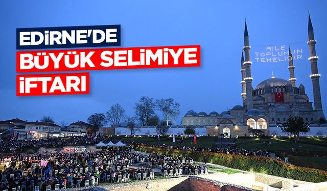 "Büyük Edirne İftarı" Balkanlar'da yaşayan soydaşları  bir araya getirdi