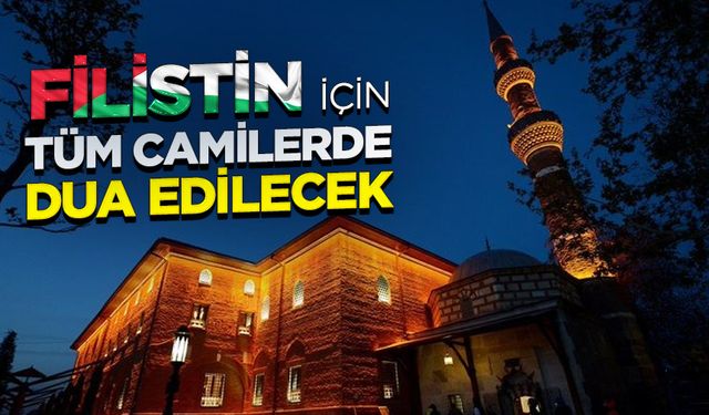 Filistin için tüm camilerde dua edilecek