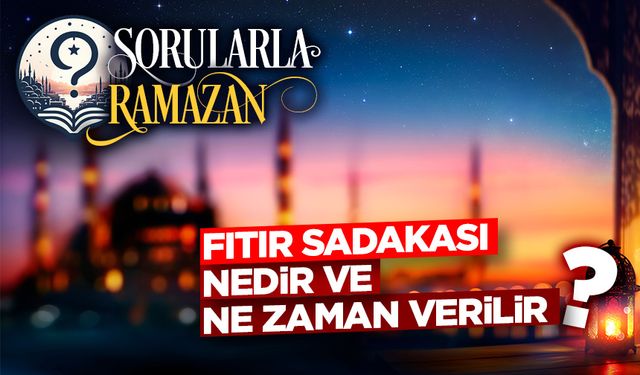 Fıtır sadakası nedir ve ne zaman verilir?
