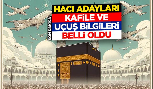 Hacı adayları için kafile ve uçuş bilgileri belli oldu