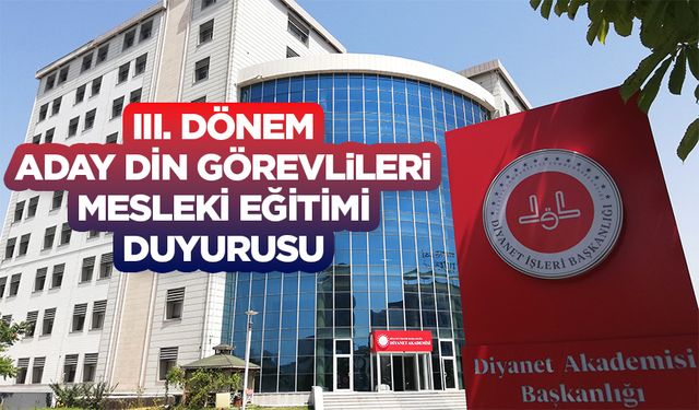 III. Dönem Aday Din Görevlileri Mesleki Eğitimi Duyurusu
