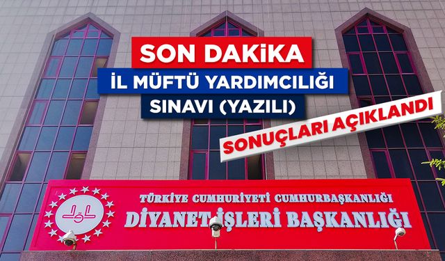 İl Müftü Yardımcılığı Sınavı (Yazılı) sonuçları açıklandı