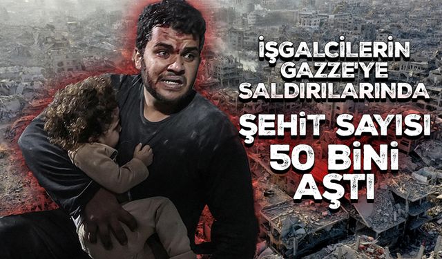 İşgalcilerin Gazze'ye saldırılarında şehit sayısı 50 bini aştı