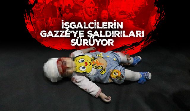 İşgalcilerin Gazze'ye yönelik saldırıları devam ediyor