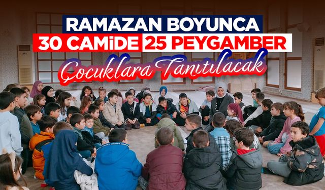 Ramazan boyunca 30 Camide 25 Peygamber çocuklara tanıtılacak