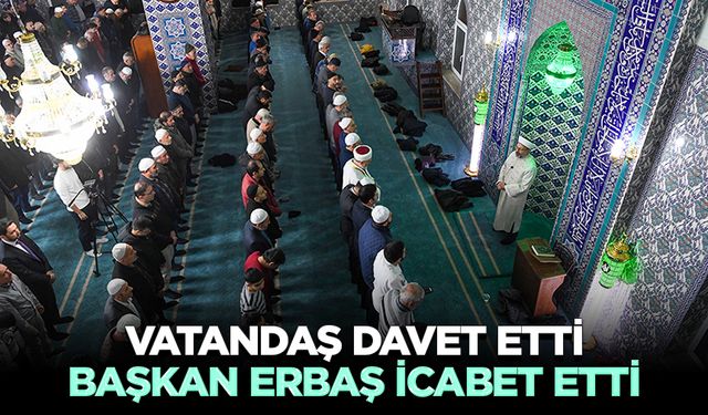 Vatandaş Davet Etti, Başkan Erbaş İcabet Etti
