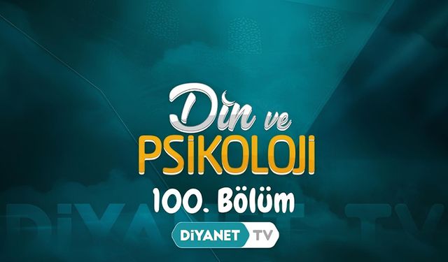 "Din ve Psikoloji" 100. bölümüyle ekrana geldi
