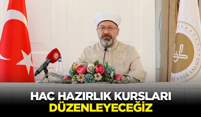 Erbaş: Hac hazırlık kursları düzenleyeceğiz