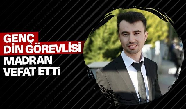 Genç din görevlisi Madran, vefat etti