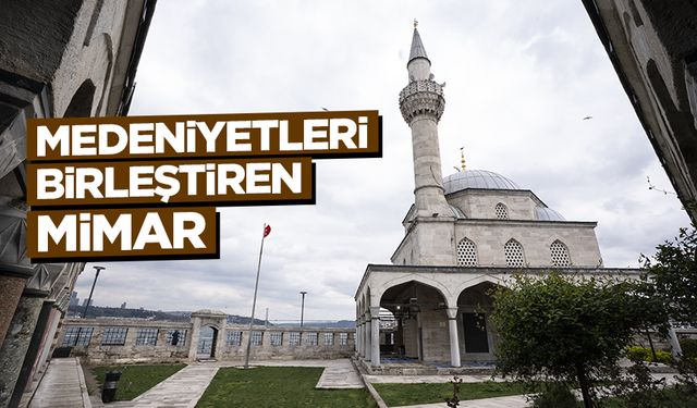 Medeniyetleri birleştiren mimar