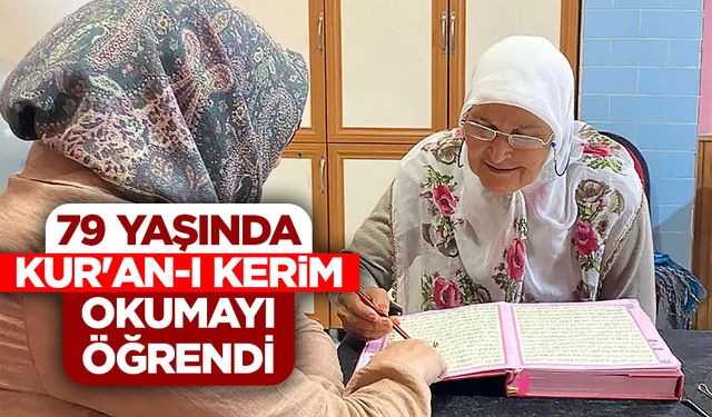 79 yaşında Kur'an-ı Kerim okumayı öğrendi