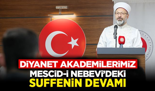 Başkan Erbaş: Diyanet Akademilerimiz Mescid-i Nebevi’deki suffenin devamı