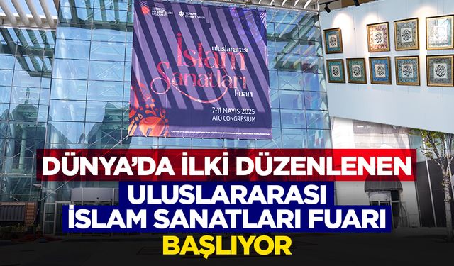 Dünya’da İlki Düzenlenen Uluslararası İslam Sanatları Fuarı Başlıyor