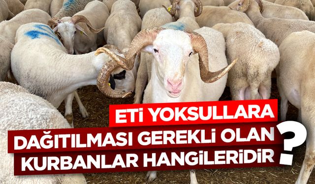 Eti yoksullara dağıtılması gerekli olan kurbanlar hangileridir?