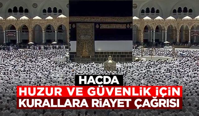 Hacda huzur ve güvenlik için kurallara riayet çağrısı
