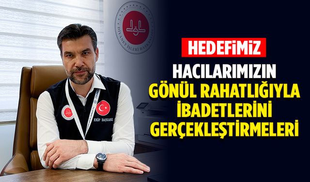 Zengin: Hedefimiz, hacılarımızın gönül rahatlığıyla ibadetlerini gerçekleştirmeleri