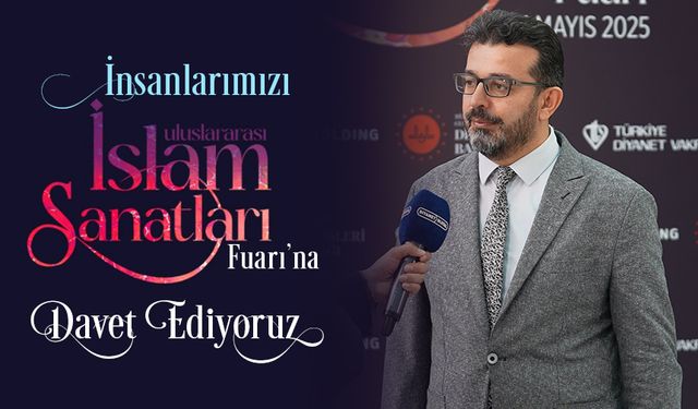 İnsanlarımızı Uluslararası İslam Sanatları Fuarı’na davet ediyoruz
