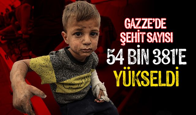 İşgalcilerin Gazze Şeridi'ne saldırılarında şehit sayısı 54 bin 381'e yükseldi