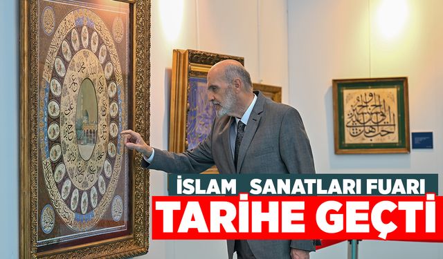 Uluslararası İslam Sanatları Fuarı Ankara'da Tarihe Geçti