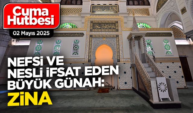 02 Mayıs 2025 - Cuma Hutbesi