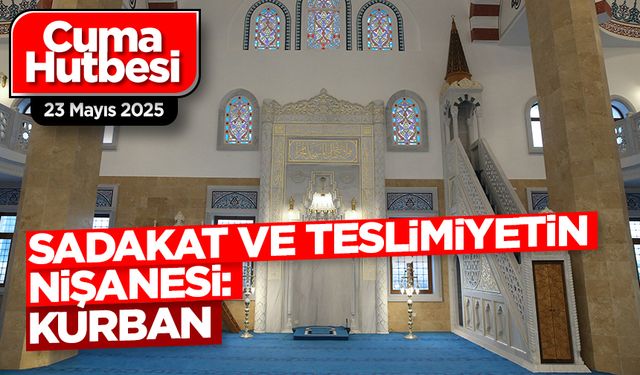 23 Mayıs 2025 - Cuma Hutbesi