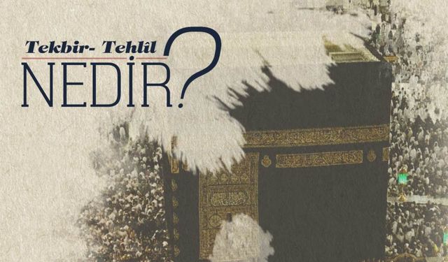 Tekbir - Tehlil Nedir?