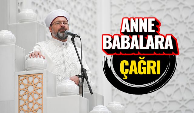 Başkan Erbaş'tan anne babalara çağrı