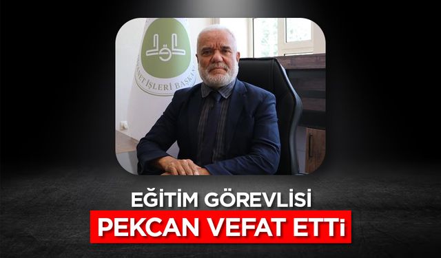 Eğitim Görevlisi Dr. Pekcan vefat etti